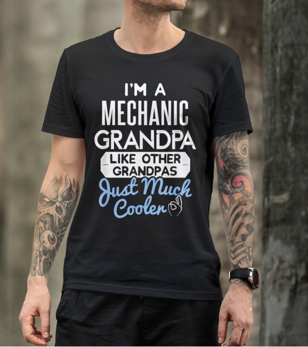 I'm A Mechanic Grandpa Like Other Grandpas Just Much Cooler T-Shirt