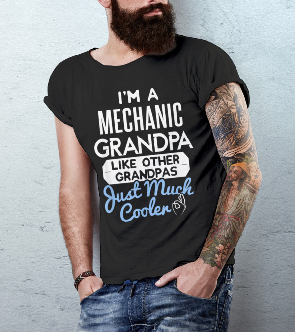 I'm A Mechanic Grandpa Like Other Grandpas Just Much Cooler T-Shirt