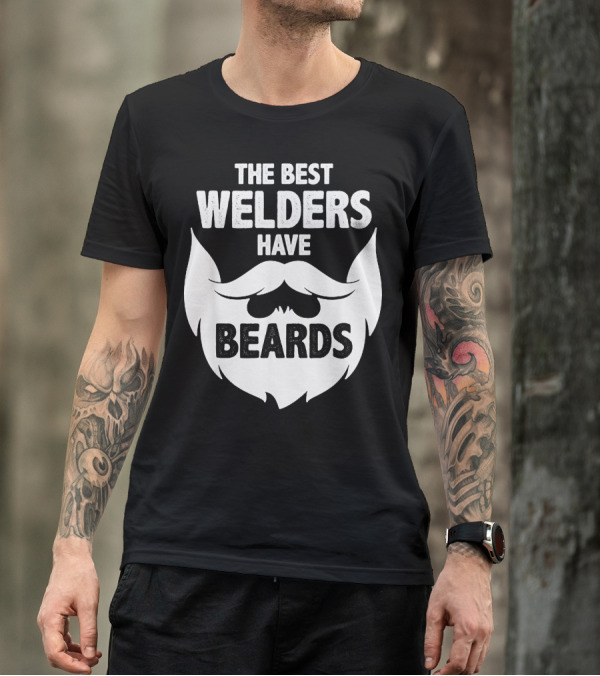 The Best Welders Have Beards T-Shirt