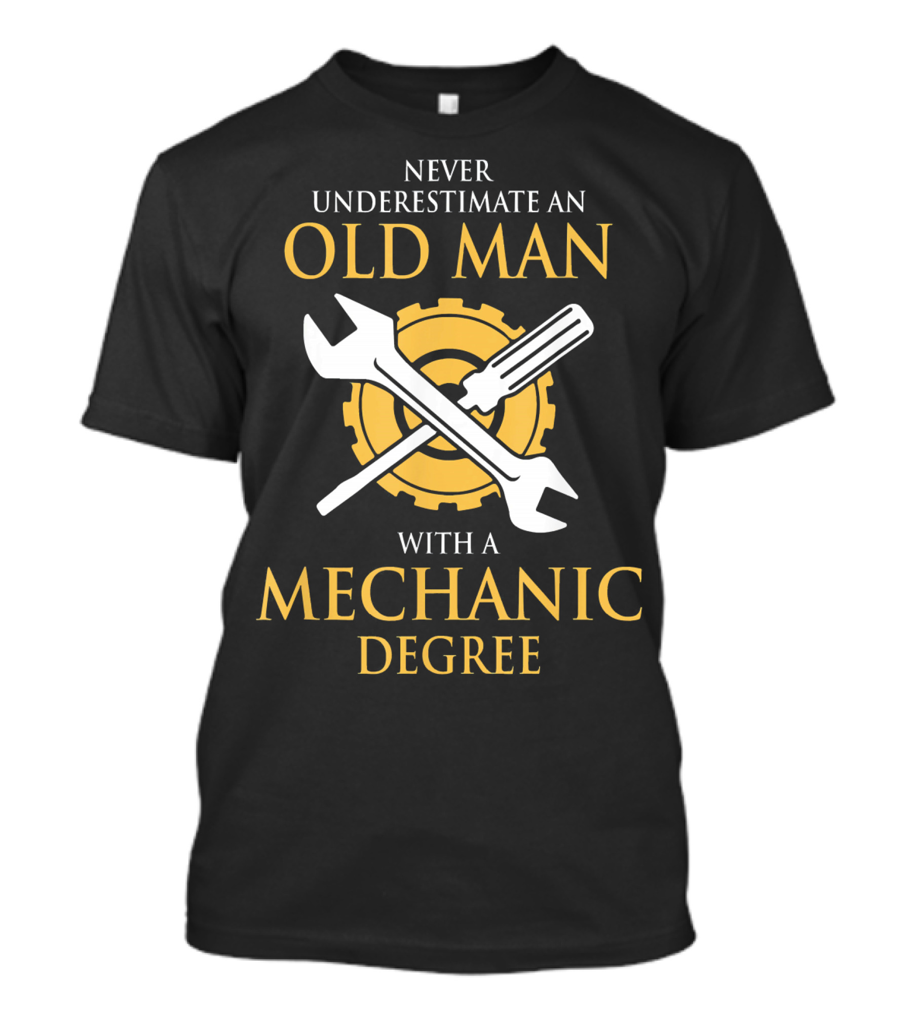 Old Man Mechanic Degree Job Birthday Never Underestimate T-Shirt