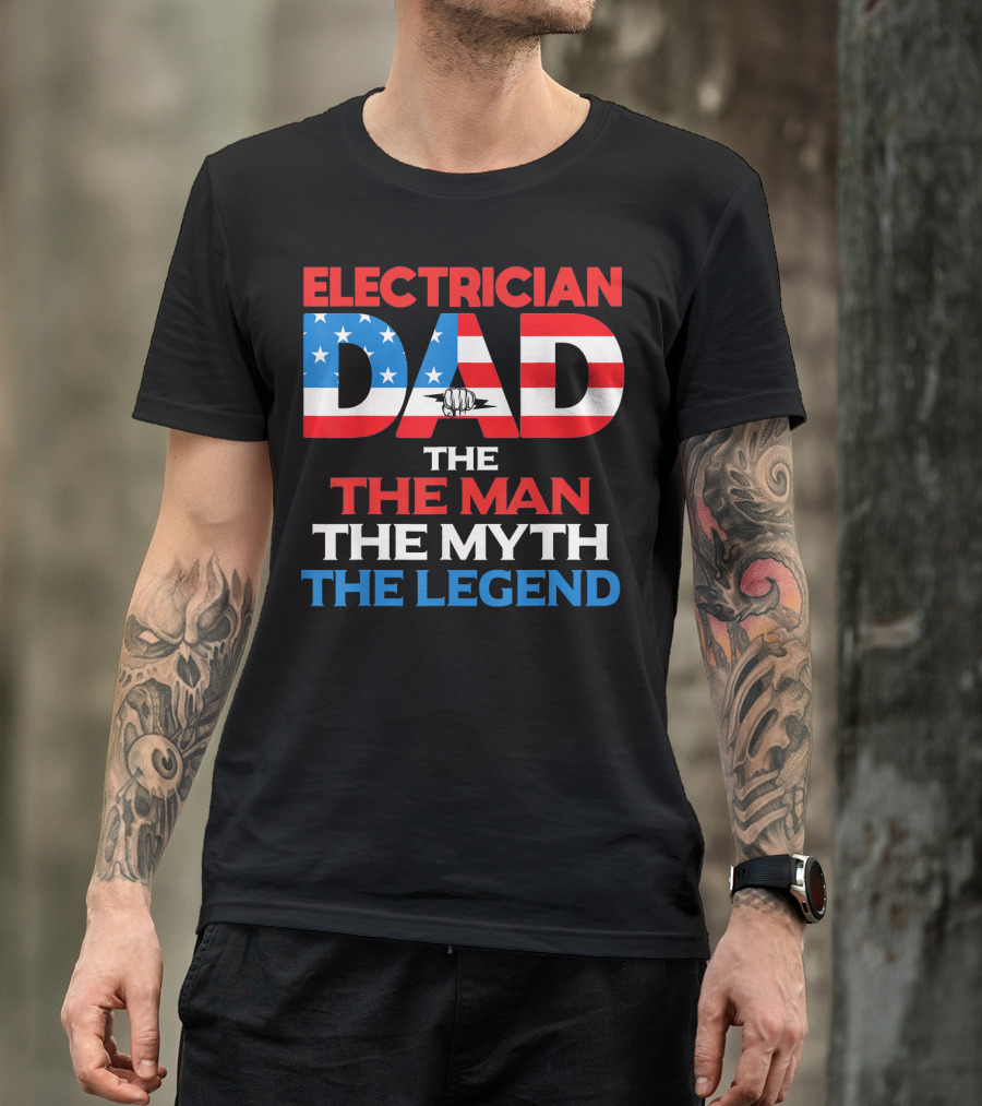 ELECTRICIAN DAD THE MAN THE MYTH THE LEGEND T-Shirt