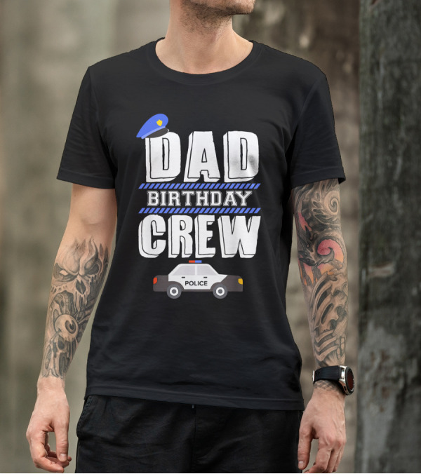 Dad Birthday Crew Police Car T-Shirt