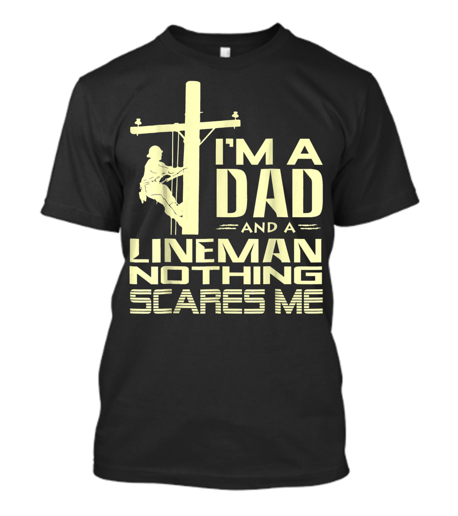 I'm A Dad And A Lineman Nothing Scares Me T-Shirt