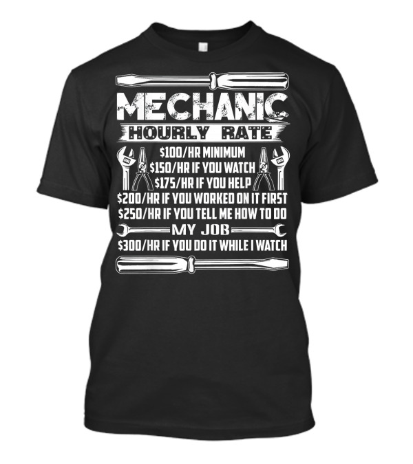 Mechanic Hourly Rate Minimum If You Watch Help Do My Job T-Shirt