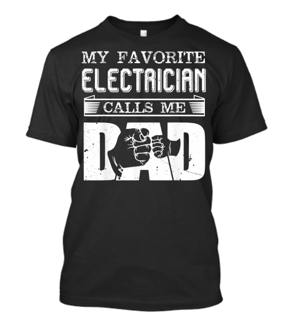 My Favorite Electrician Calls Me Dad Fist Bump T-Shirt