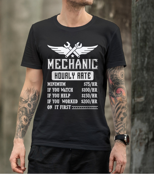 Mechanic Hourly Rate Minimum $75 If You Watch $100 If You Help $150 If You Worked On It First $200 Fun Car Repair Mens T-Shirt