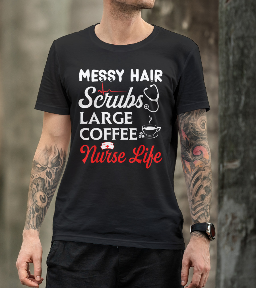 Messy Hair Scrubs Large Coffee Nurse Life Stethoscope Heartbeat Nursing T-Shirt