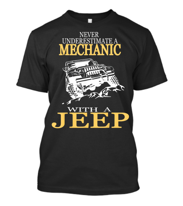 Never Underestimate A Mechanic With A Jeep T-Shirt