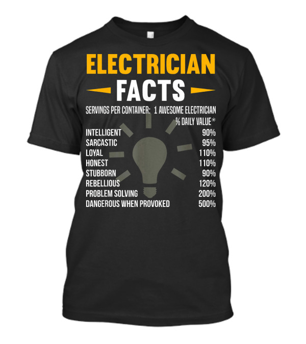 Electrician Facts Intelligent Sarcastic Loyal Honest Stubborn Rebellious Problem Solving Dangerous T-Shirt