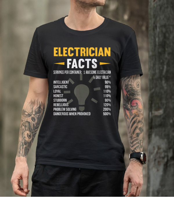 Electrician Facts Intelligent Sarcastic Loyal Honest Stubborn Rebellious Problem Solving Dangerous T-Shirt