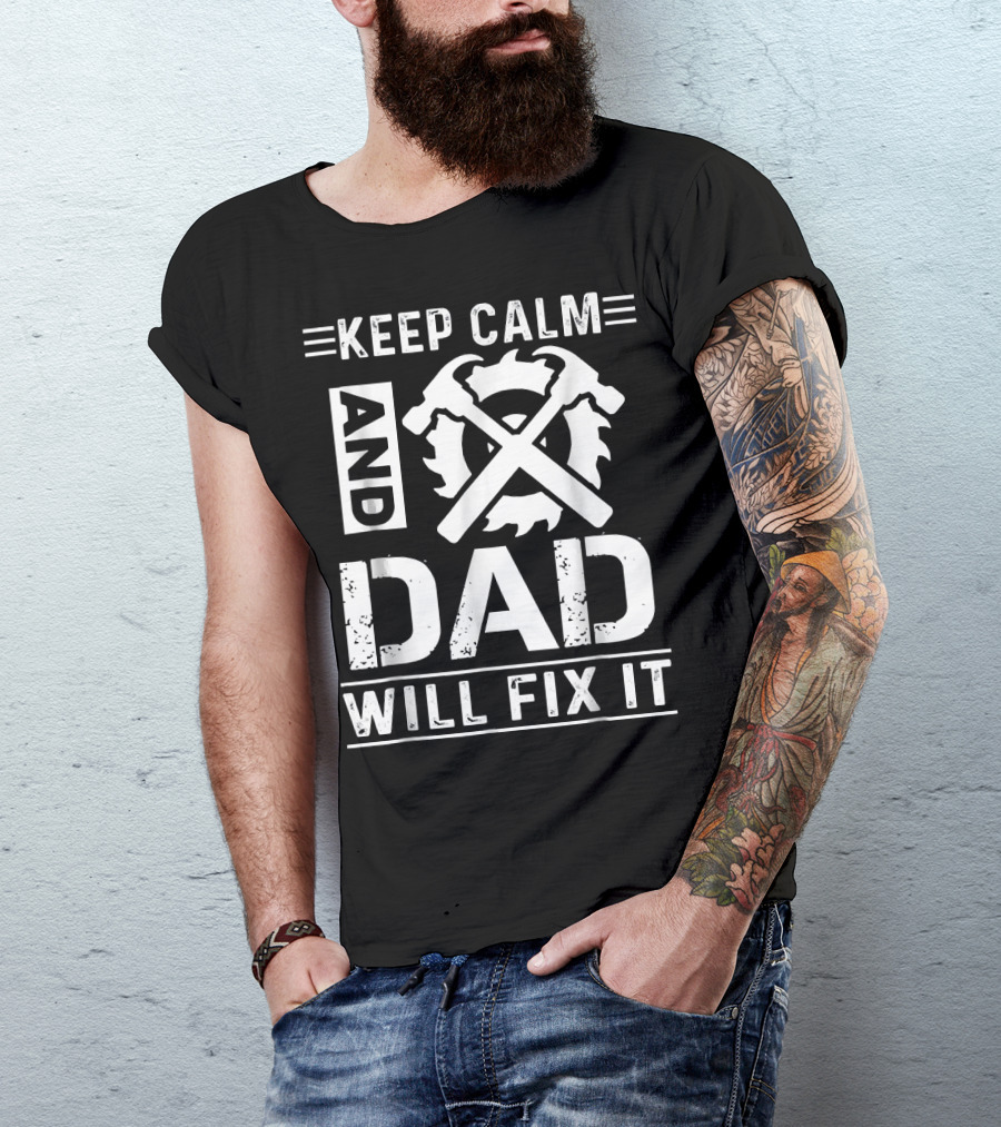 Keep Calm And Dad Will Fix It T-Shirt
