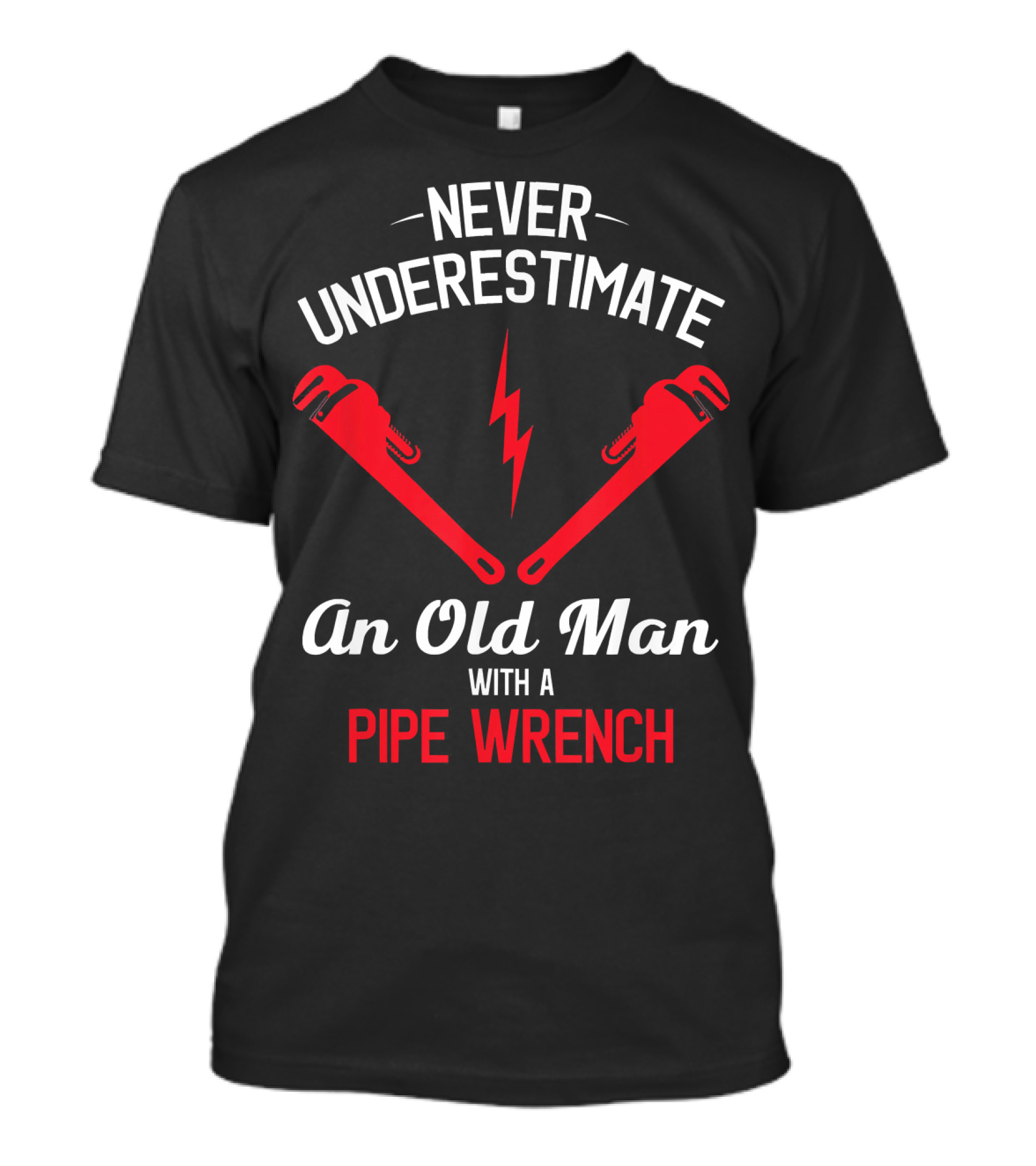 Never Underestimate An Old Man With A Pipe Wrench T-Shirt