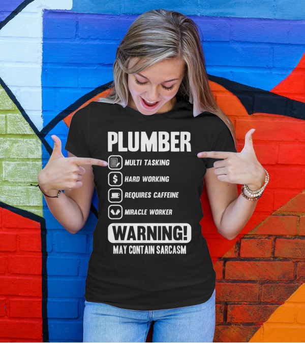 PLUMBER MULTI TASKING HARD WORKING REQUIRES CAFFEINE MIRACLE WORKER WARNING MAY CONTAIN SARCASM T-Shirt