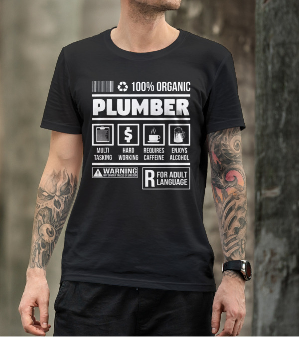 100% Organic Plumber Multi-Tasking Hard Working Requires Caffeine Enjoys Alcohol Warning Adult Language T-Shirt