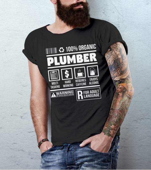100% Organic Plumber Multi-Tasking Hard Working Requires Caffeine Enjoys Alcohol Warning Adult Language T-Shirt