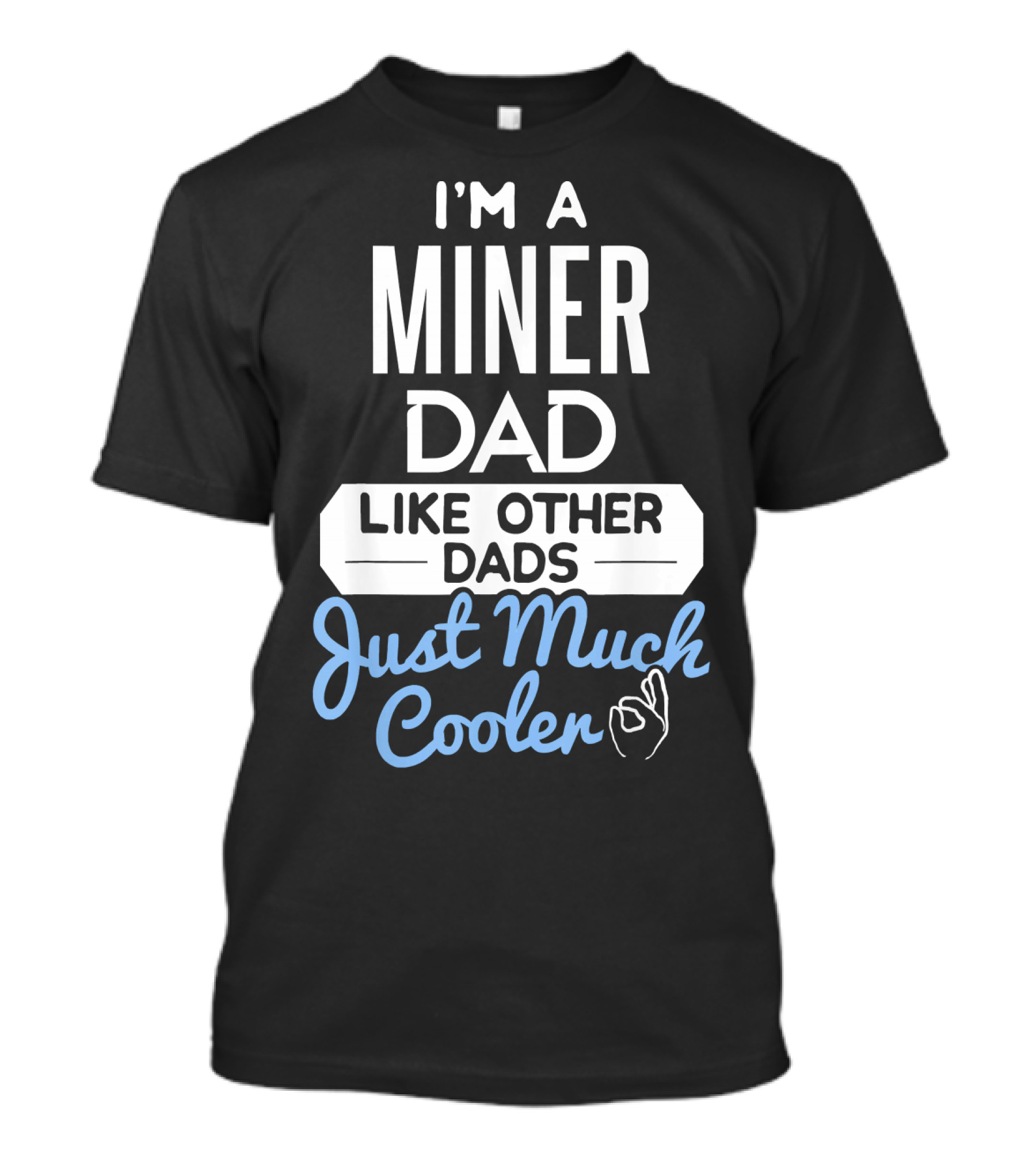 I'm A Miner Dad Like Other Dads Just Much Cooler T-Shirt