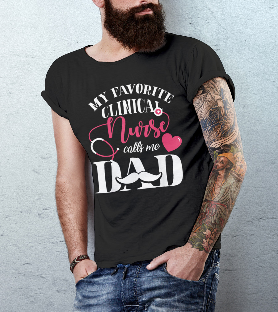 My Favorite Clinical Nurse Calls Me Dad T-Shirt