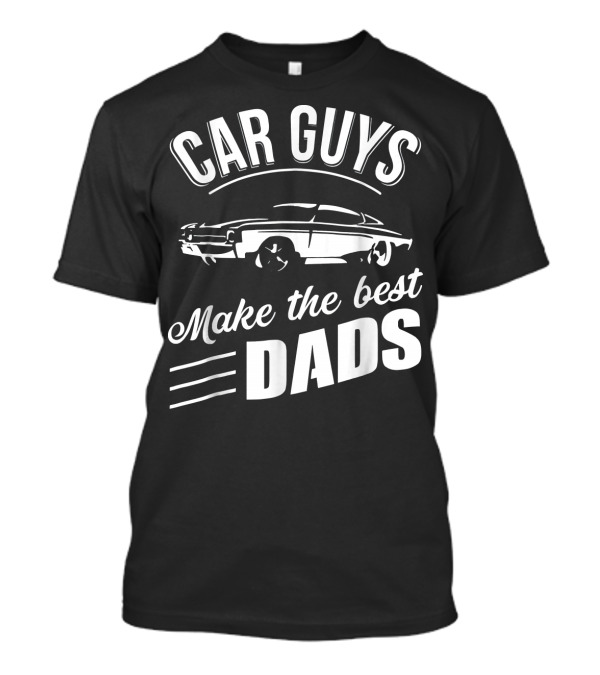 Car Guys Make The Best Dads T-Shirt