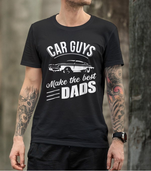 Car Guys Make The Best Dads T-Shirt