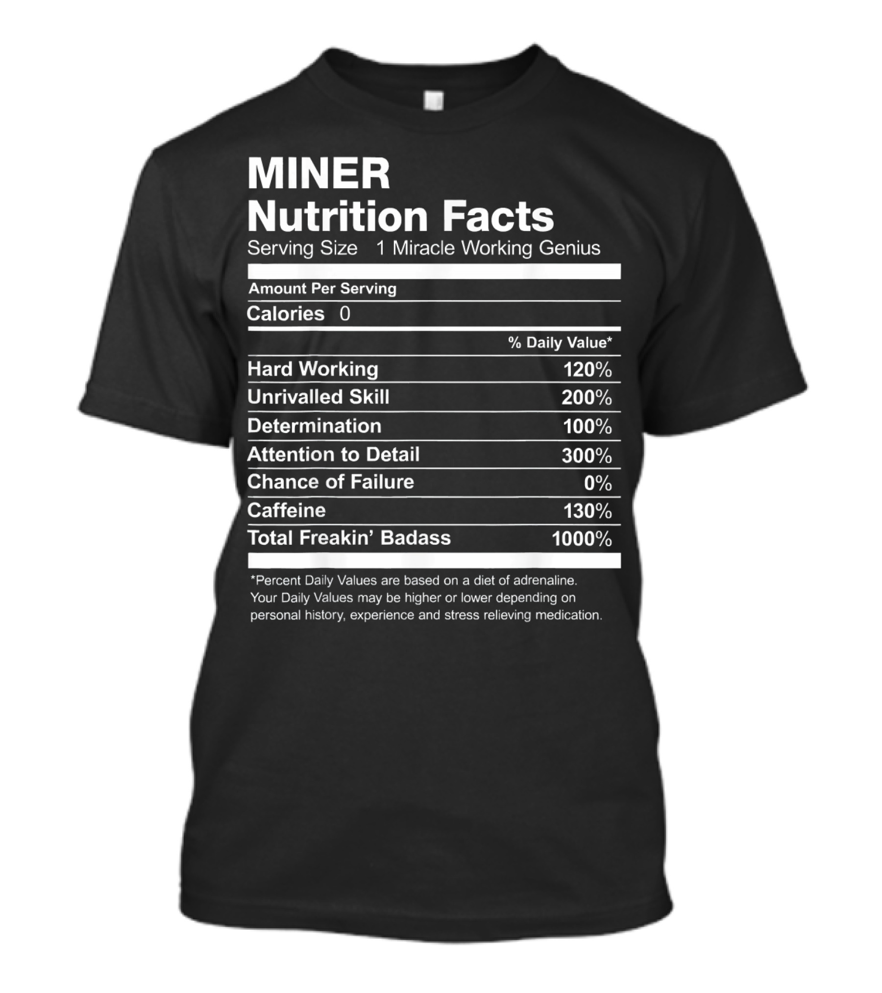 Miner Nutrition Facts Miracle Working Genius Hard Working Unrivalled Skill Determination Attention To Detail Total Freakin’ Badass T-Shirt