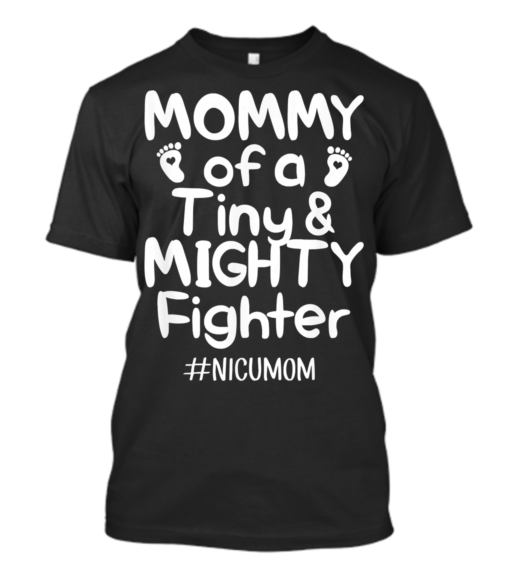 Mommy Of A Tiny And Mighty Fighter #NICUMOM T-Shirt