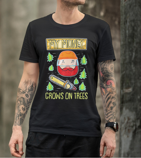 My Money Grows On Trees Lumberjack Chainsaw Helmet Beard Forest T-Shirt