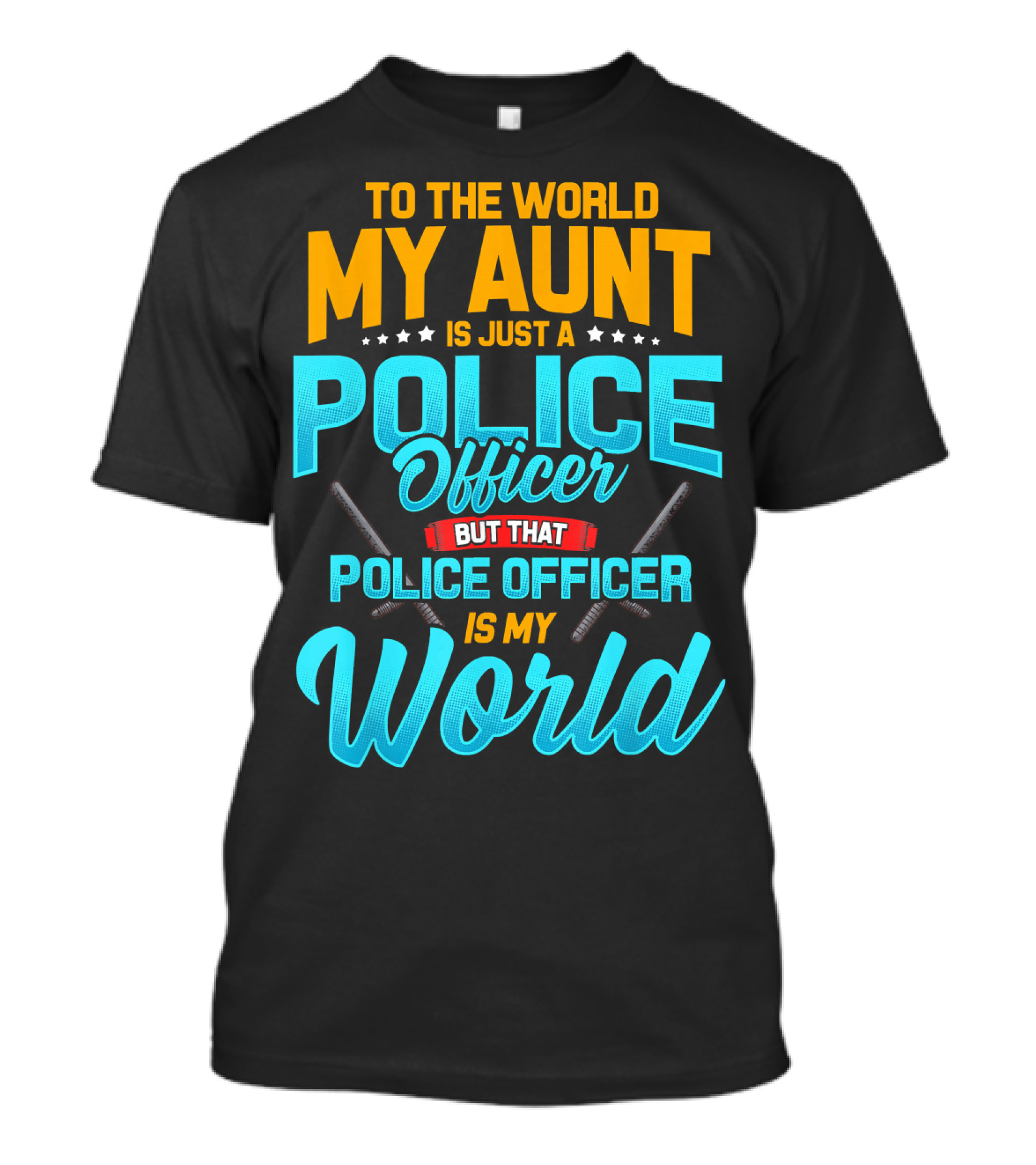 To The World My Aunt Is Just A Police Officer But That Police Officer Is My World T-Shirt
