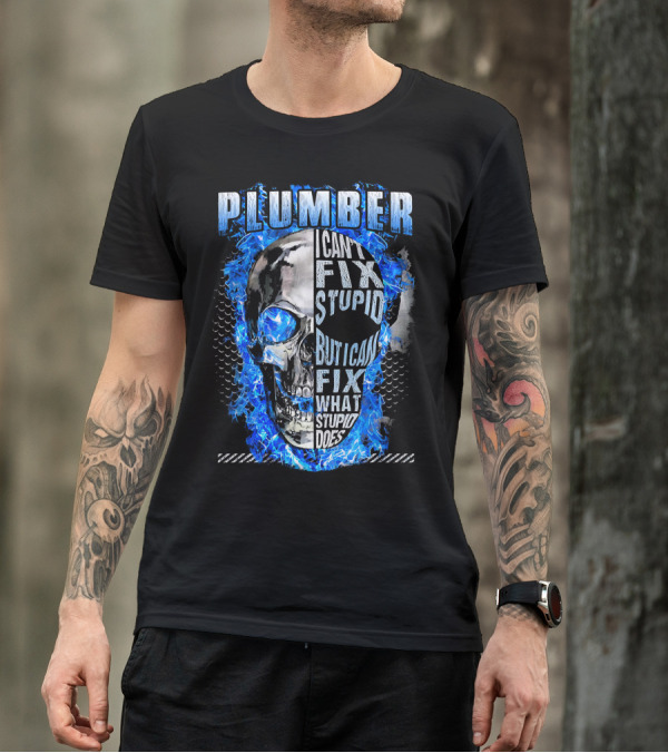 Plumber I Can't Fix Stupid But I Can Fix What Stupid Does Skull Blue Flames T-Shirt