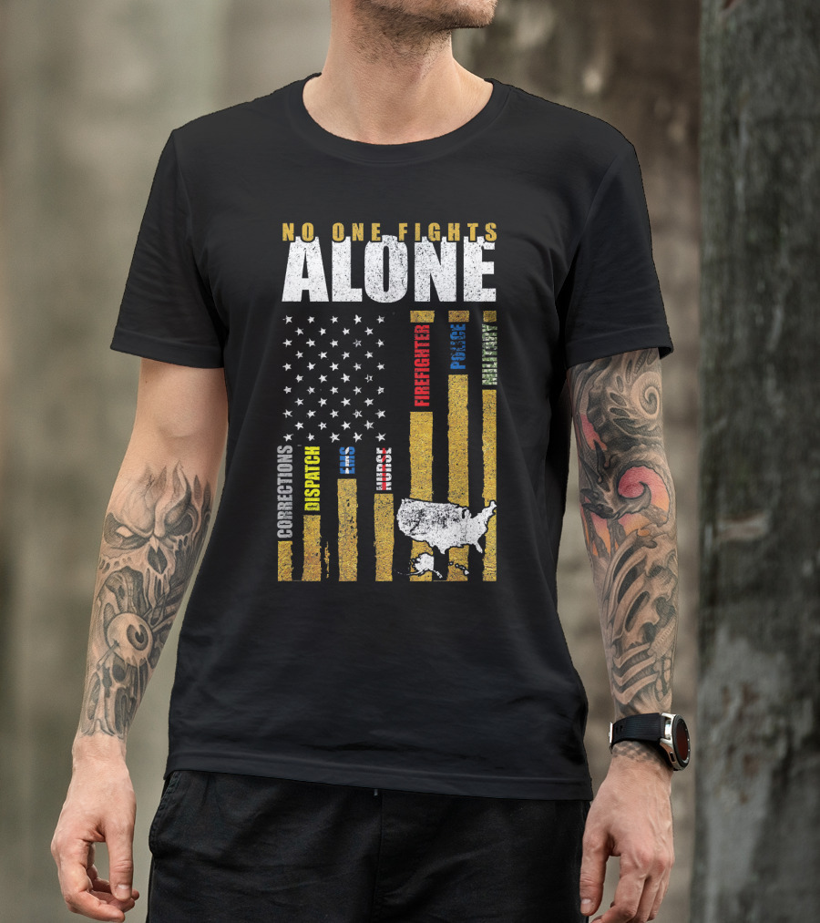 No One Fights Alone USA Flag Corrections Dispatch EMS Nurses Firefighter Police Military T-Shirt