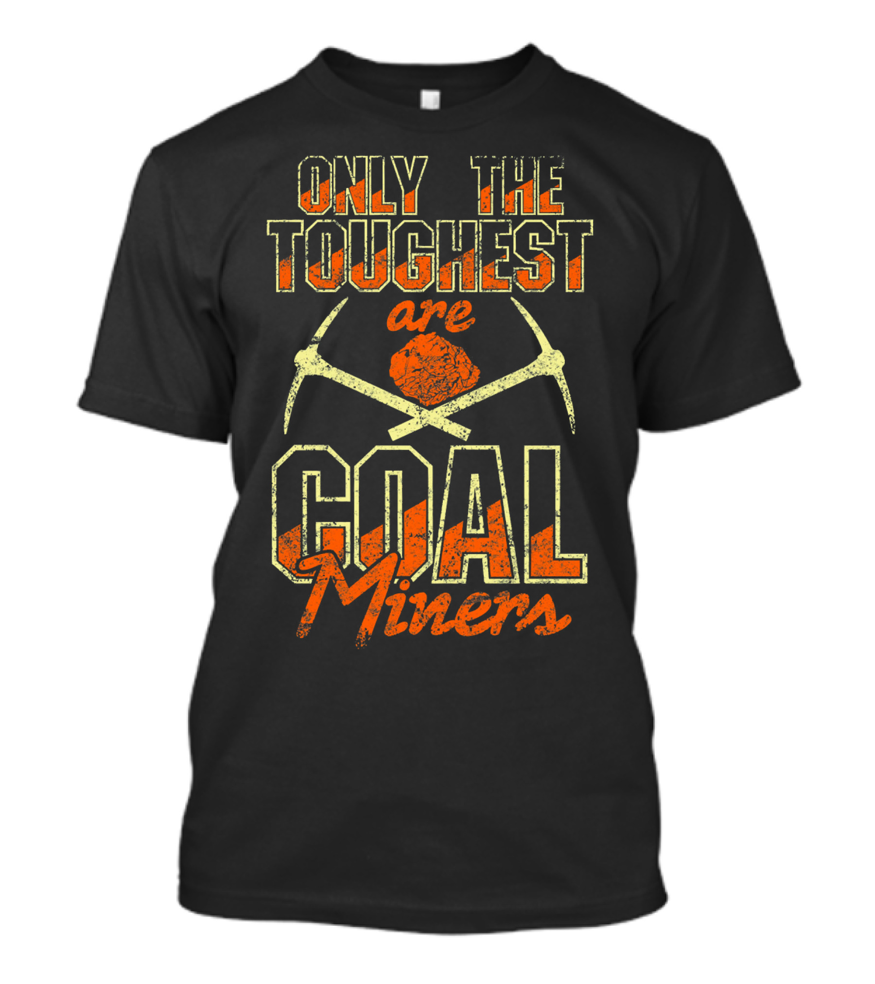 Only The Toughest Are Coal Miners Pickaxes And Coal T-Shirt