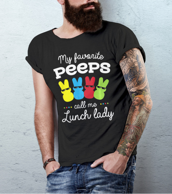 My Favorite Peeps Call Me Lunch Lady Easter Bunny Theme With Colorful Peeps T-Shirt