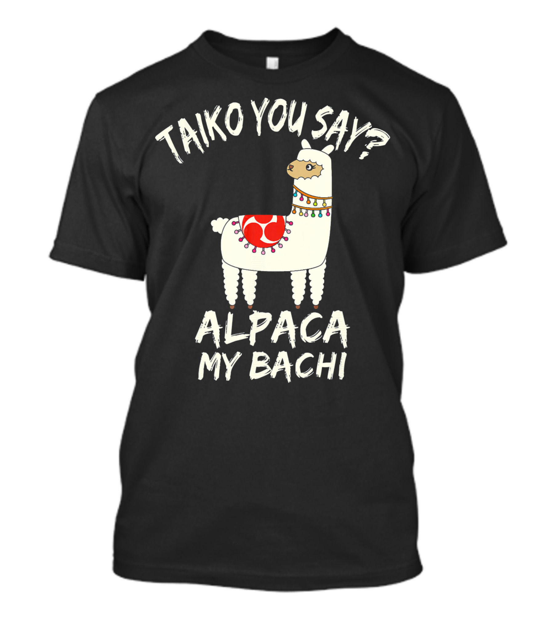 Taiko You Say Alpaca My Bachi Llama Pun Practice T-Shirt