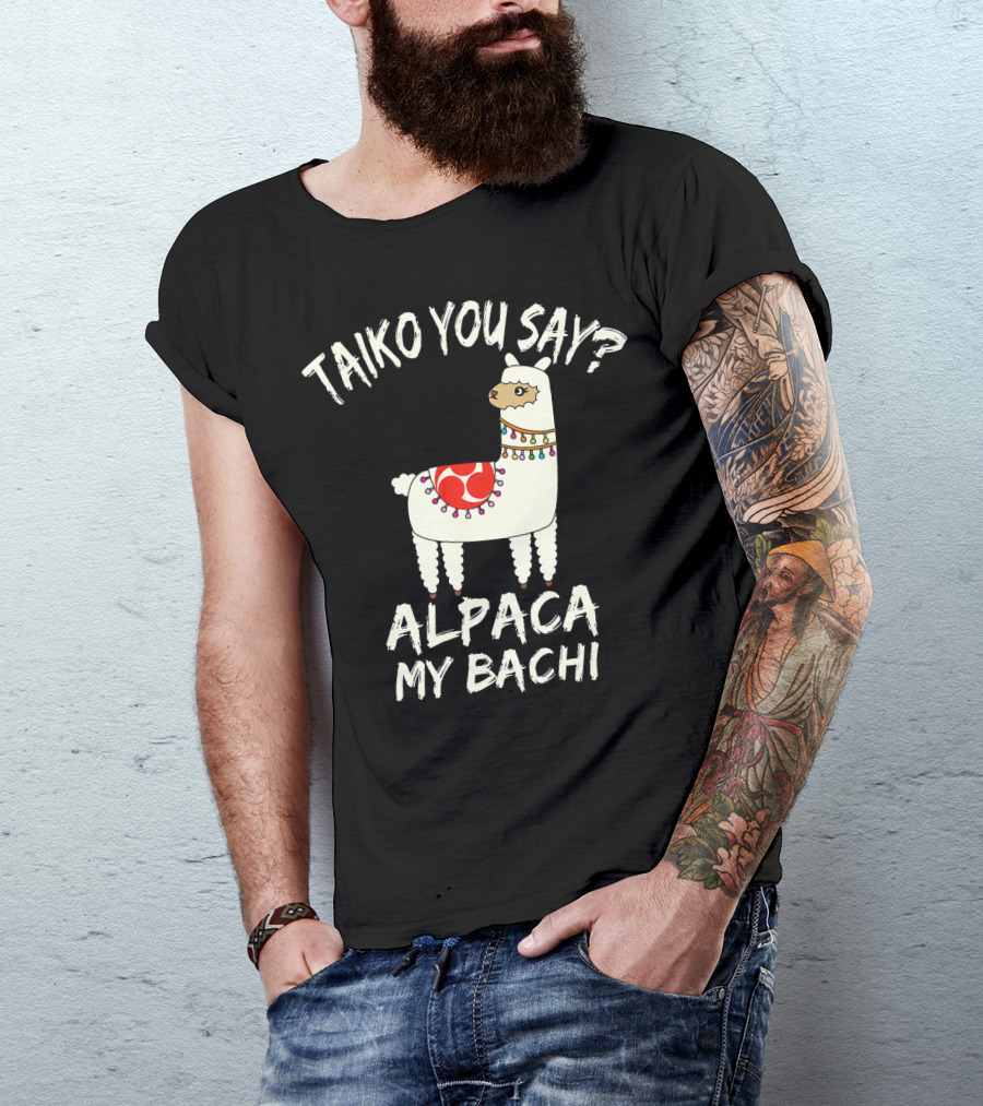 Taiko You Say Alpaca My Bachi Llama Pun Practice T-Shirt