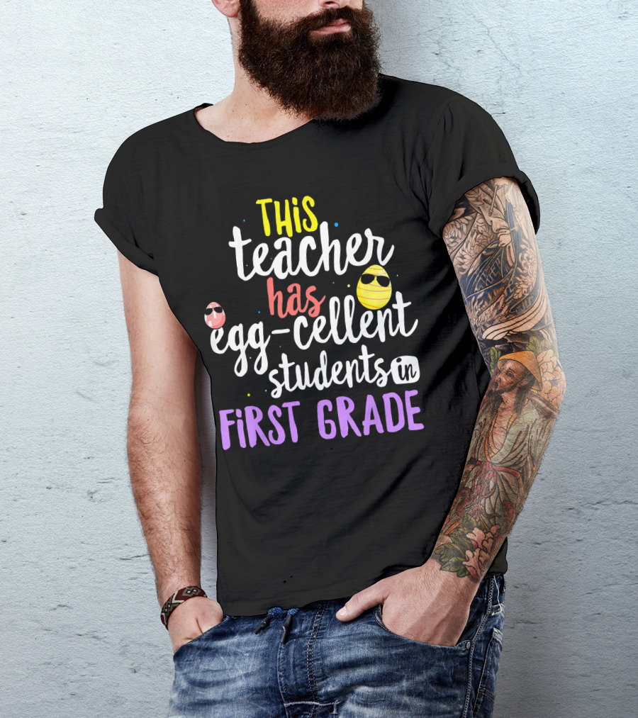 This Teacher Has Egg-Cellent Students In First Grade T-Shirt