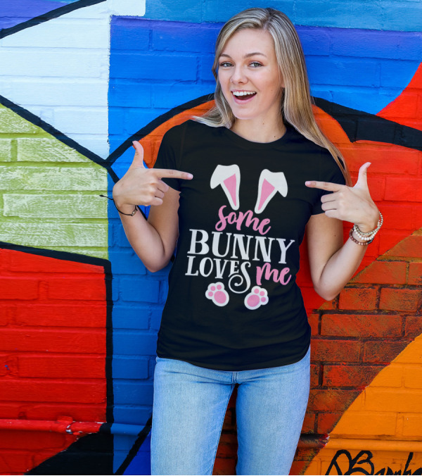 Funny Some Bunny Loves Me Easter Bunny Ears And Paws T-Shirt