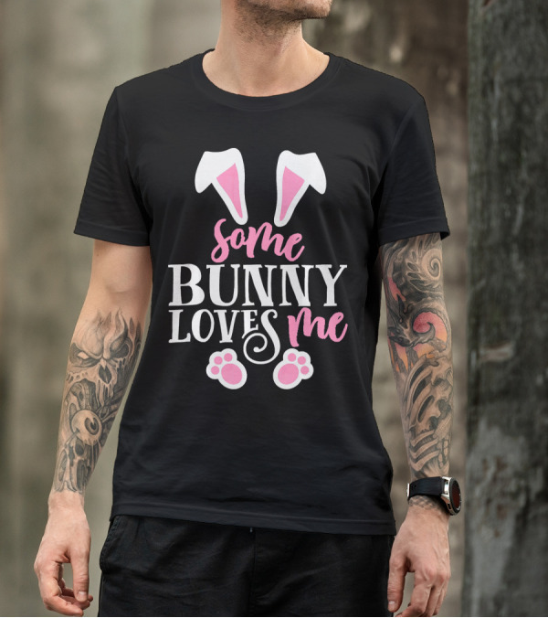 Funny Some Bunny Loves Me Easter Bunny Ears And Paws T-Shirt