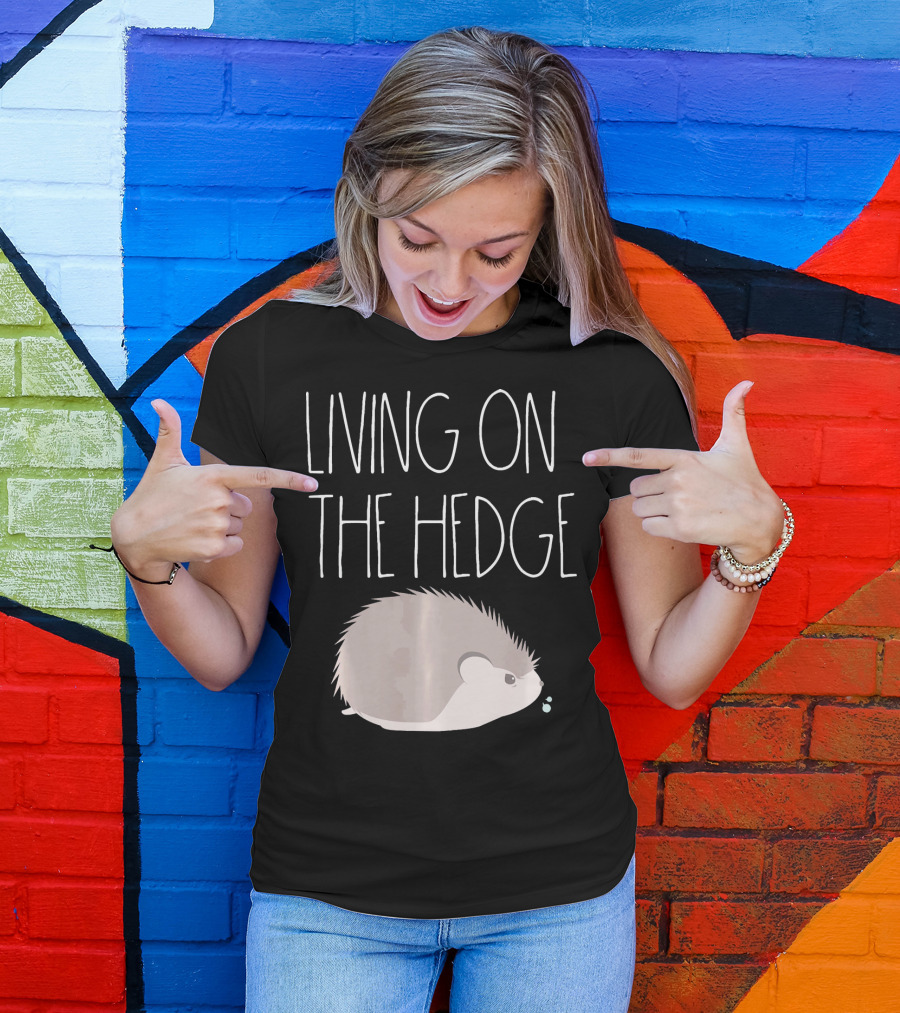 Living On The Hedge Funny Hedgehog T-Shirt