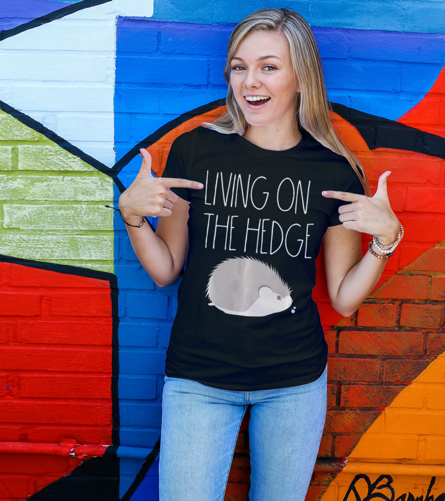 Living On The Hedge Funny Hedgehog T-Shirt