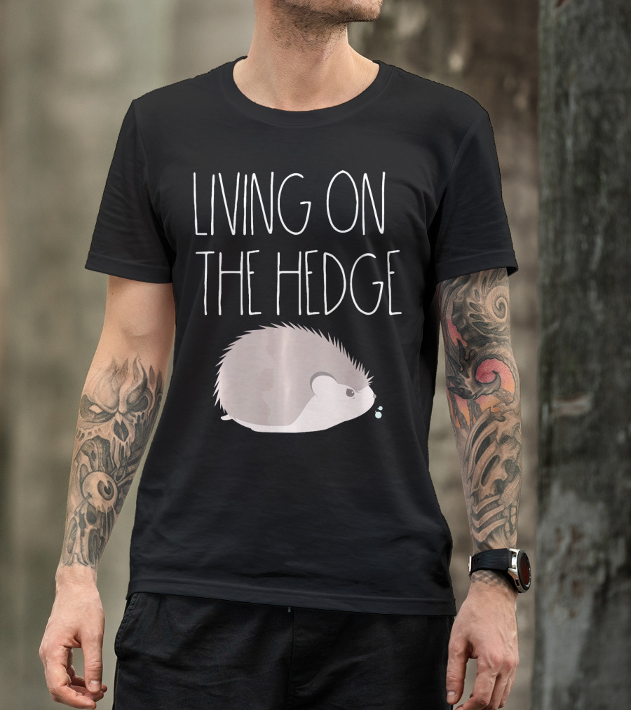 Living On The Hedge Funny Hedgehog T-Shirt