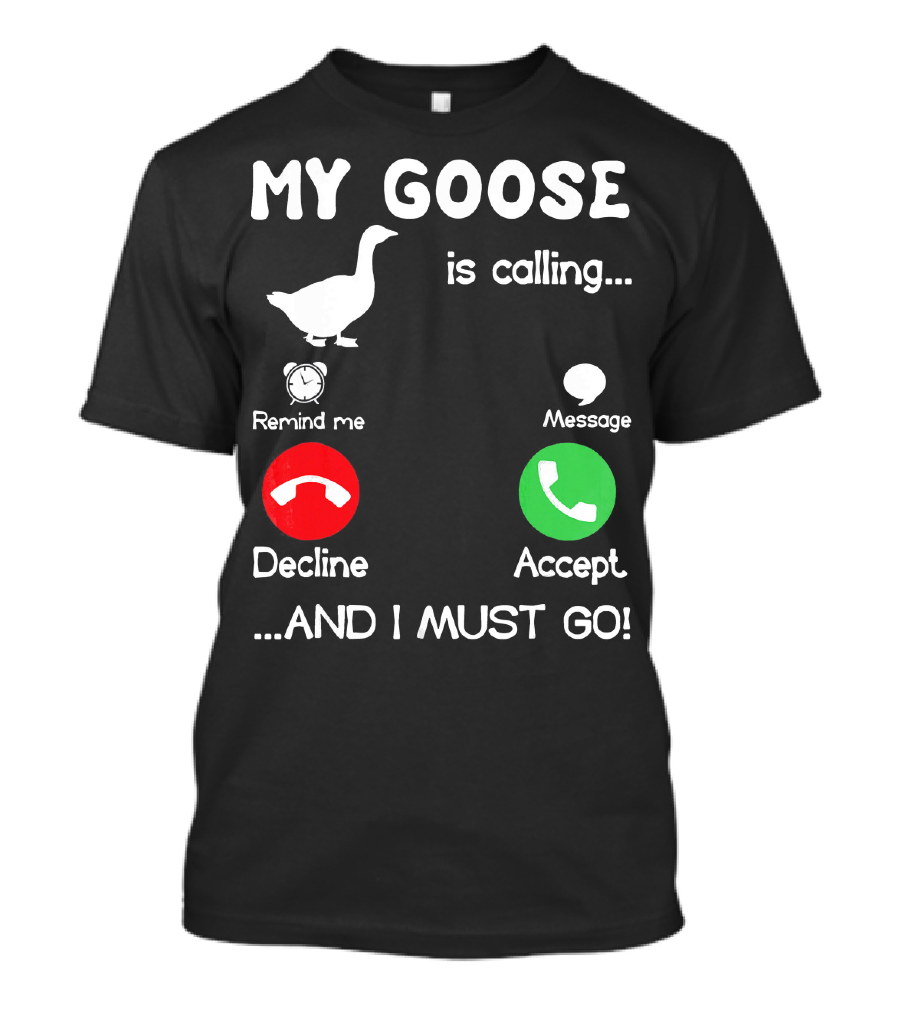 My Goose Is Calling And I Must Go Decline Accept Remind Me Message T-Shirt