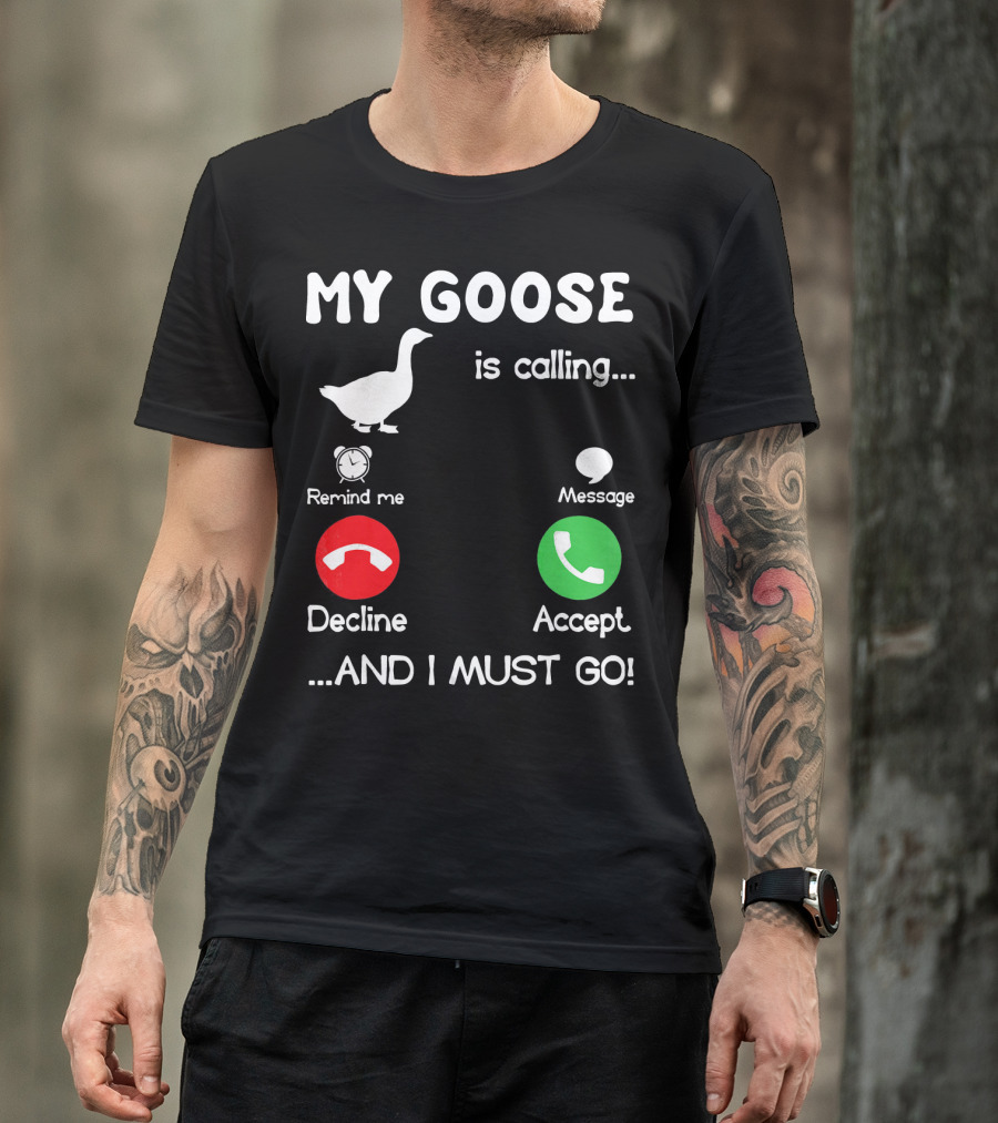 My Goose Is Calling And I Must Go Decline Accept Remind Me Message T-Shirt