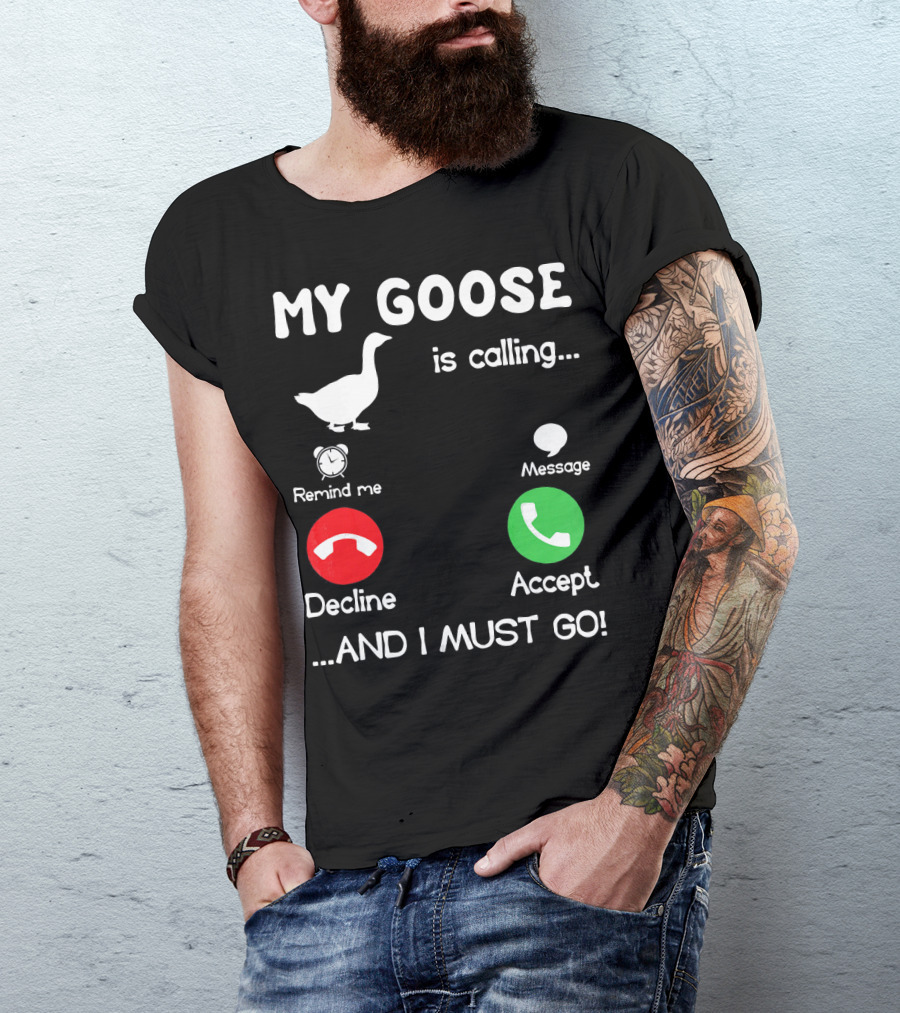 My Goose Is Calling And I Must Go Decline Accept Remind Me Message T-Shirt