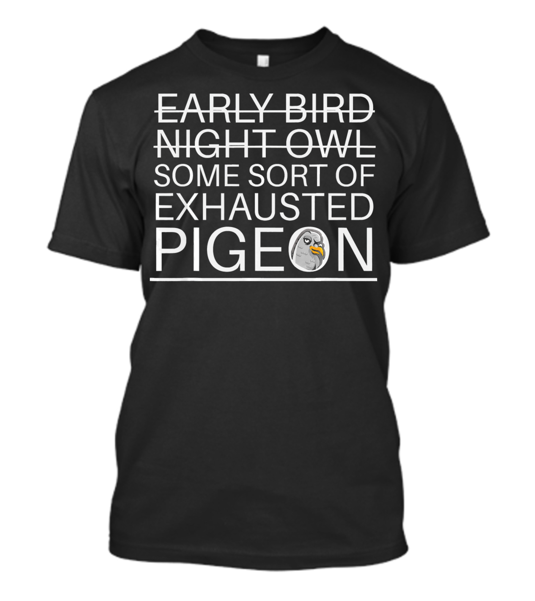 Some Sort Of Exhausted Pigeon T-Shirt
