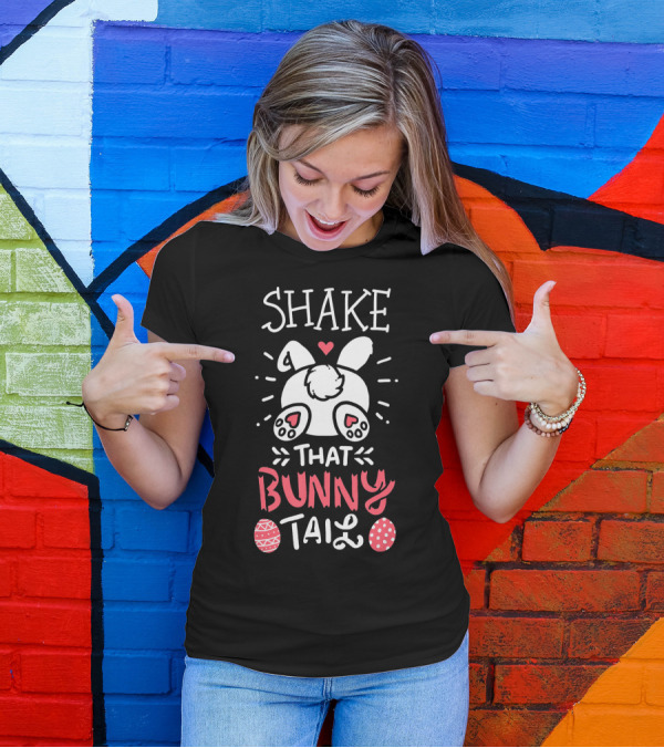 Shake That Bunny Tail Easter Eggs Bunny Ears T-Shirt