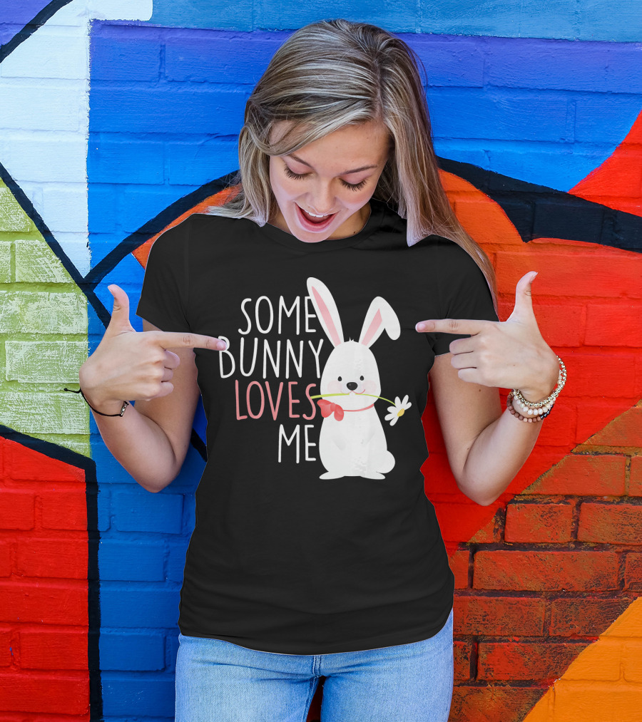 Some Bunny Loves Me Easter Rabbit With Flower T-Shirt