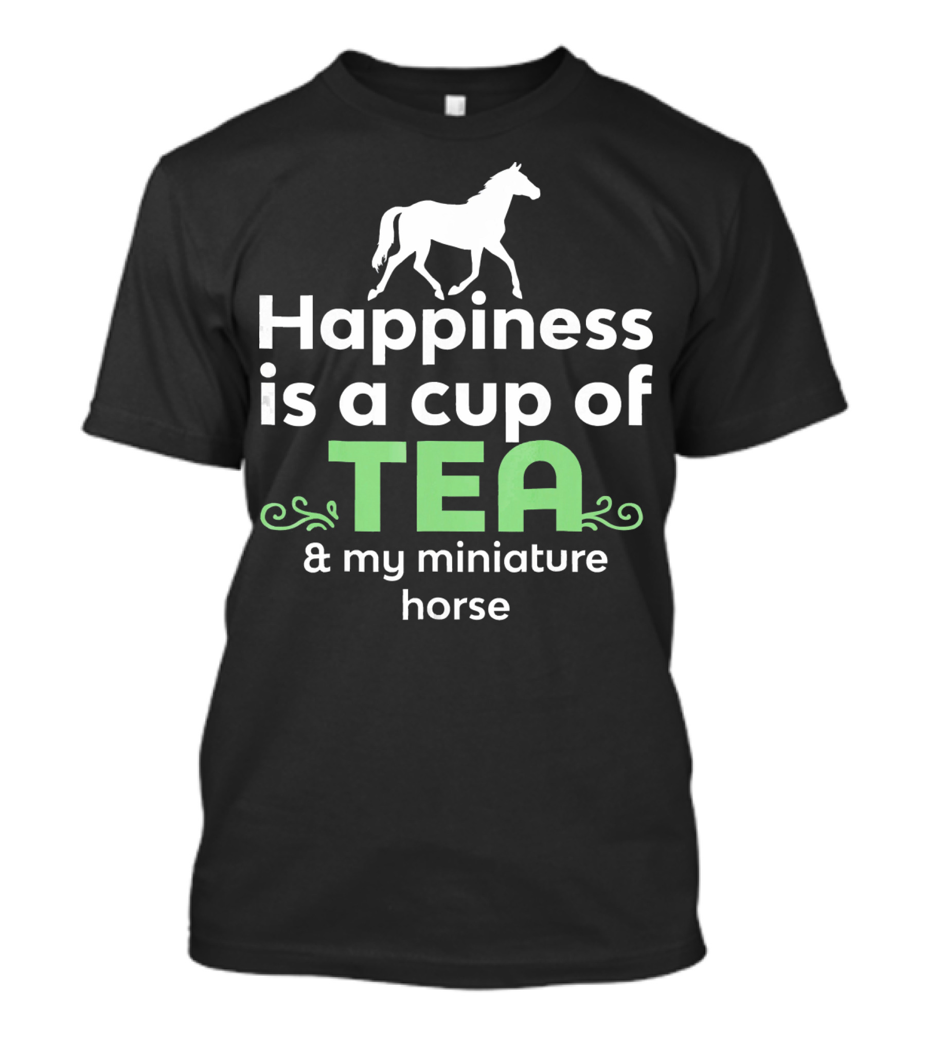Happiness Is A Cup Of Tea And My Miniature Horse T-Shirt