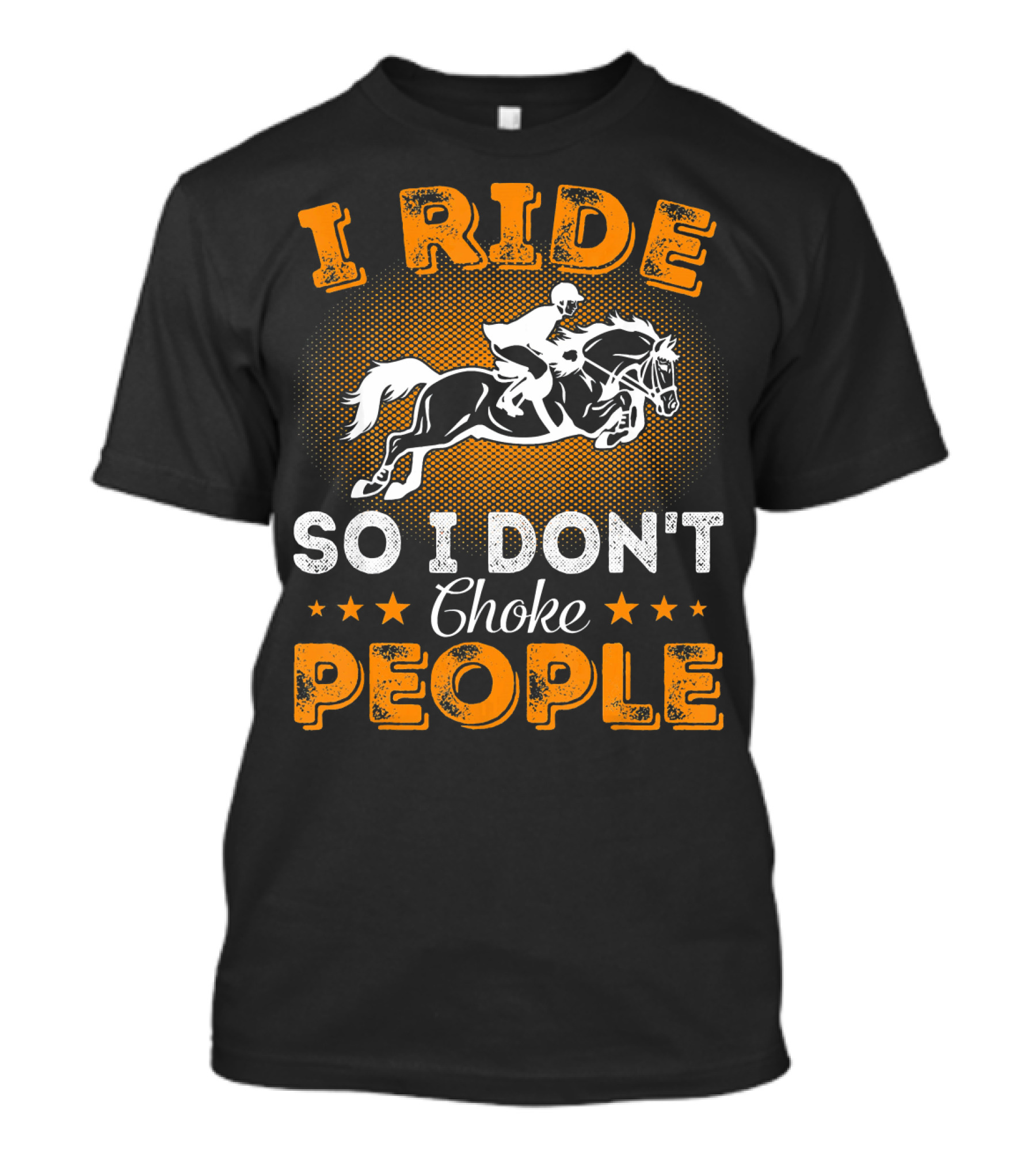 I Ride Horse So I Don't Choke People Rider Jumping Horseman T-Shirt