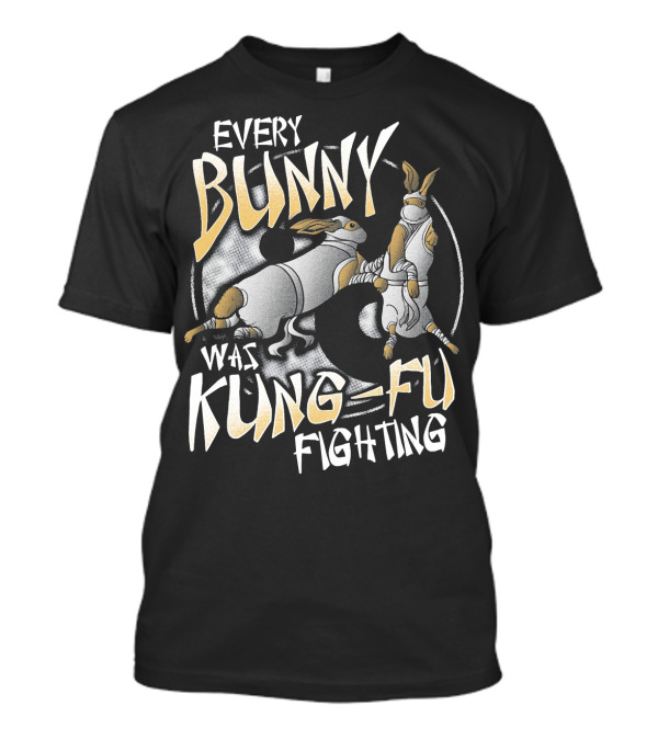 Every Bunny Was Kung Fu Fighting T-Shirt