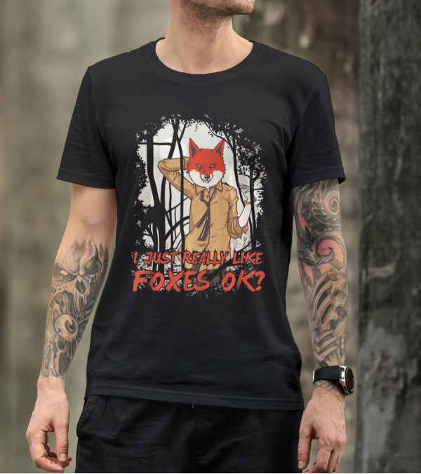 I Just Really Like Foxes OK Fun Fox Fun Fox Head Human Body Playful Forest Scene T-Shirt