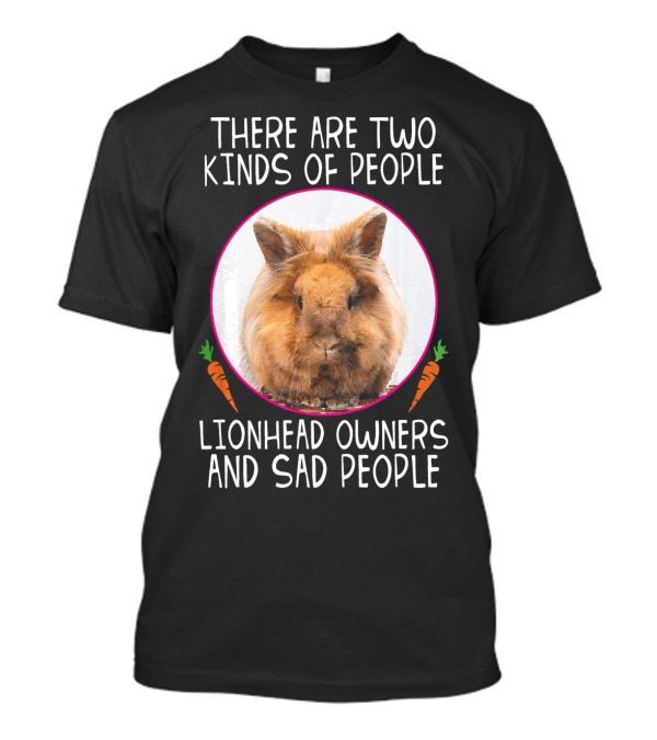 There Are Two Kinds Of People Lionhead Owners And Sad People Easter Bunny T-Shirt